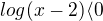 $log(x-2)\langle0$