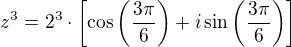 $z^3 = 2^3\cdot\[ \cos\(\frac{3\pi}{6}\)+i\sin\(\frac{3\pi}{6}\)\]$