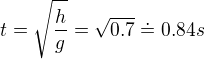 $t = \sqrt{\frac{h}{g}}=\sqrt{0.7}\doteq 0.84s$
