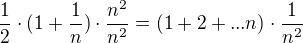 $\frac{1}{2}\cdot (1+\frac{1}{n})\cdot \frac{n^{2}}{n^{2}}=(1+2+...n)\cdot \frac{1}{n^{2}}$