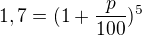 $1,7=(1+\frac p{100})^5$