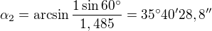 $\alpha_2=\arcsin\frac{1\sin60^\circ}{1,485}=35^\circ40'28,8''$