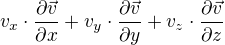 $v_{x}\cdot \frac{\partial \vec{v}}{\partial x}+v_{y}\cdot \frac{\partial \vec{v}}{\partial y}+v_{z}\cdot \frac{\partial \vec{v}}{\partial z}$