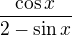 $\frac{\cos x}{2-\sin x}$