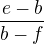 $\frac {e-b}{b-f}$