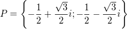 $P=\{-\frac12+\frac{\sqrt{3}}2i;-\frac12-\frac{\sqrt{3}}2i\}$