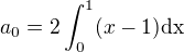 $a_0=2\int_0^1(x-1)\rm{d}x$