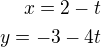 $x=2-t\\y=-3-4t$