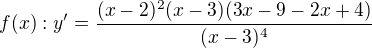 $f(x): y'=\frac{(x-2)^2(x-3) (3x-9-2x+4)}{(x-3)^4}$