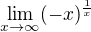 $\lim_{x\to\infty } (-x)^{\frac{1}{x}}$