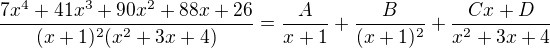 $ \frac{7x^4+41x^3+90x^2+88x+26}{(x+1)^2 (x^2+3 x+4)}=\frac{A}{x+1} + \frac{B}{(x+1)^{2}} + \frac{Cx+D}{x^2+3x+4}$