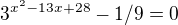 $3^{x^2-13x+28} -1/9=0$