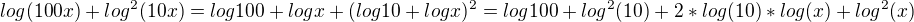 $log(100x)+log^2(10x)=log100+logx+(log10 +logx)^2=log100+log^2(10)+2*log(10)*log(x) + log^2(x)$
