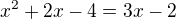 $x^2+2x-4=3x-2$