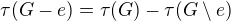 $\tau(G-e)=\tau(G)-\tau(G\setminus e)$