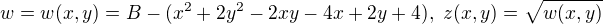 $w = w(x,y) = B-(x^2+2y^2-2xy-4x+2y+4), \,\, z(x,y) = \sqrt{w(x,y)}$