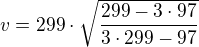 $v=299\cdot \sqrt{\frac{299-3\cdot 97}{3\cdot 299-97}}$