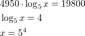 $4950\cdot\log_5x=19800\nl\log_5x=4\nlx=5^4$