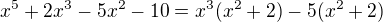 kopírovat do textarea $x^5+2x^3-5x^2-10=x^3(x^2+2)-5(x^2+2)$