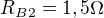 $R_{B2}=1,5 \Omega$