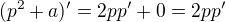 $(p^2+a)'=2pp'+0=2pp'$