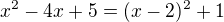 $x^{2}-4x+5=(x-2)^{2}+1$