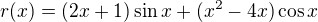 $r(x)=(2x+1)\sin x + (x^2-4x)\cos x$