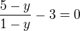 $\frac{5-y}{1-y}-3=0$