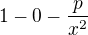 $1-0-\frac{p}{x^2}$