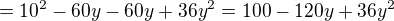 $=10^2-60y-60y+36y^2=100-120y+36y^2$