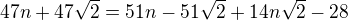 $47n+47\sqrt{2}=51n-51\sqrt{2}+14n\sqrt{2}-28$