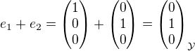 $e_1+e_2=\begin{pmatrix}1\\0\\0 \end{pmatrix}+\begin{pmatrix}0\\1\\0\end{pmatrix}=\begin{pmatrix}0\\1\\0\end{pmatrix}_{\mathcal{Y}}$