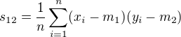 $s_{12} = \frac{1}{n} \sum_{i=1}^{n} (x_i - m_1) (y_i - m_2)$