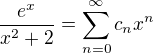 $\frac{e^x}{x^2+2}=\sum_{n=0}^{\infty}c_n x^n$