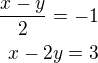 $\frac{x-y}{2}=-1\\x-2y=3$