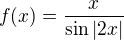 $f(x)=\frac{x}{\sin |2x|}$