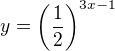 $y=\left(\frac{1}{2}\right)^{3x-1}$