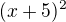 $(x+5)^2$