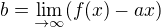 $b=\lim_{\to\infty } (f(x)-ax)$