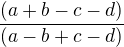 $\frac{(a+b-c-d)}{(a-b+c-d)}$