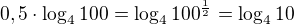 $0,5\cdot\log_{4}100=\log_{4}100^{\frac{1}{2}}=\log_{4}10$