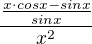 $\frac{\frac{x\cdot cosx-sinx}{sinx}}{x^{2}}$