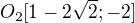 $O_{2}[1-2\sqrt{2};-2 ]$