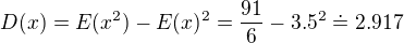$D(x) = E(x^2) - E(x)^2 = \frac{91}{6}-3.5^2\doteq 2.917$