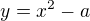 $y=x^2-a$