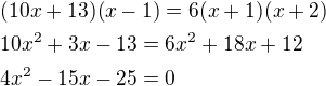 $(10x+13)(x-1)=6(x+1)(x+2)\nl10x^2+3x-13=6x^2+18x+12\nl4x^2-15x-25=0$