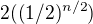 $2((1/2)^{n/2})$