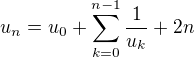 $u_n= u_0 + \sum_ {k=0} ^{n-1} \frac 1{u_k}+ 2n$