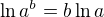 $\ln a^b=b\ln a$