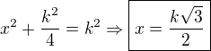 kopírovat do textarea $x^2+\frac{k^2}{4}=k^2\Rightarrow\boxed{x=\frac{k\sqrt{3}}{2}}$